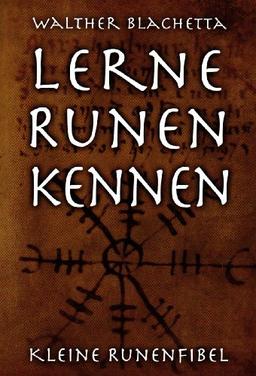 Lerne Runen kennen!: Kleine Runenfibel