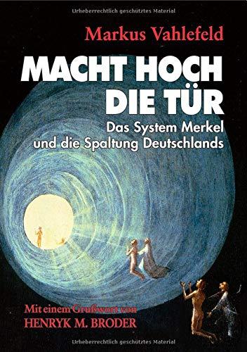 MACHT HOCH DIE TÜR: Das System Merkel und die Spaltung Deutschlands