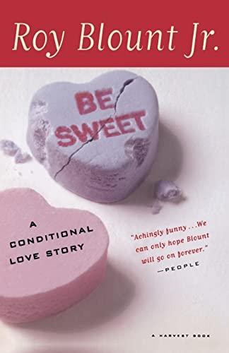 Be Sweet: A Conditional Love Story (Harvest Book)