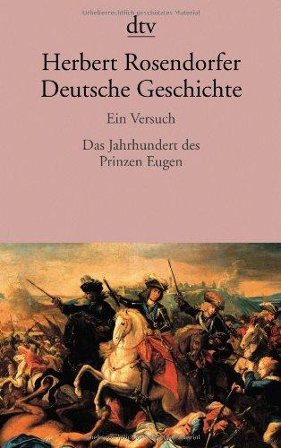 Deutsche Geschichte Ein Versuch: Das Jahrhundert des Prinzen Eugen