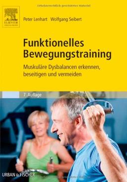 Funktionelles Bewegungstraining: Muskuläre Dysbalancen erkennen, beseitigen und vermeiden