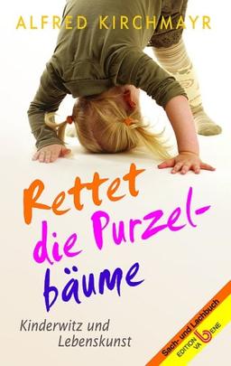 Rettet die Purzelbäume: Kinderwitz und Lebenskunst. Ein Sach- und Lachbuch zur Bewußtseinserheiterung und -erweiterung