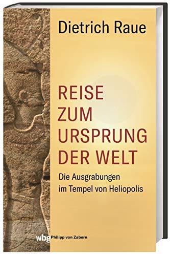 Reise zum Ursprung der Welt: Die Ausgrabungen im Tempel von Heliopolis