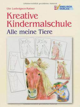 Kreative Kindermalschule: Alle meine Tiere