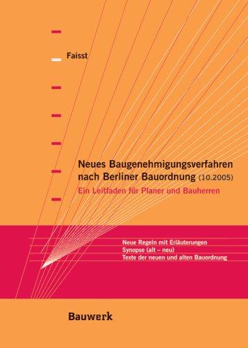 Bauen mit der neuen Berliner Bauordnung: Ein Leitfaden für Planer und Bauherren. Die wichtigsten Regeln mit Erläuterungen. Synopse (alte Bauordnung - neue Bauordnung). Die neue Bauverfahrensverordnung