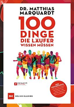 100 Dinge, die Läufer wissen müssen: Der Faktencheck von Deutschlands bekanntestem Laufarzt und Bestsellerautor der »Laufbibel«