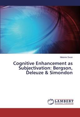 Cognitive Enhancement as Subjectivation: Bergson, Deleuze & Simondon