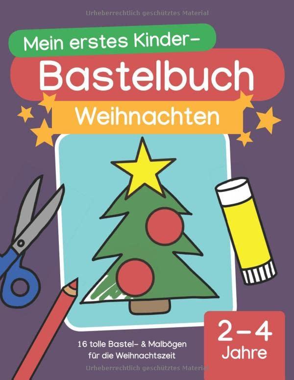 Mein erstes Kinder-Bastelbuch: Weihnachten: 16 tolle Bastel- & Malbögen für die Weihnachtszeit (2 - 4 Jahre)