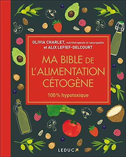 Ma bible de l'alimentation cétogène : 100 % hypotoxique