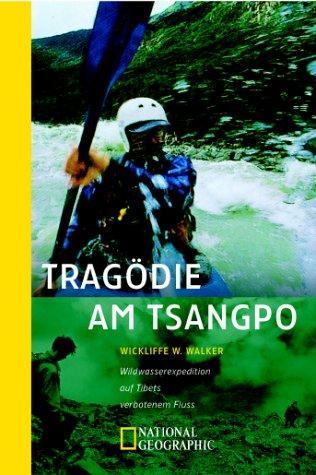 Tragödie am Tsangpo. Wildwasserexpedition auf Tibets verbotenem Fluss