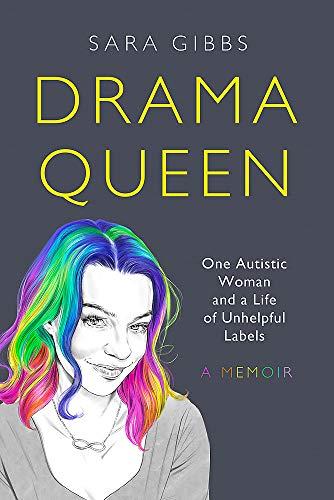 Drama Queen: One Autistic Woman and a Life of Unhelpful Labels