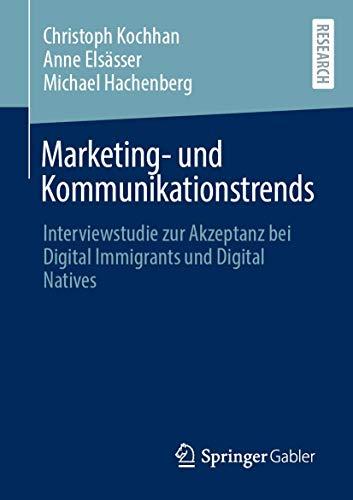 Marketing- und Kommunikationstrends: Interviewstudie zur Akzeptanz bei Digital Immigrants und Digital Natives