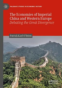 The Economies of Imperial China and Western Europe: Debating the Great Divergence (Palgrave Studies in Economic History)