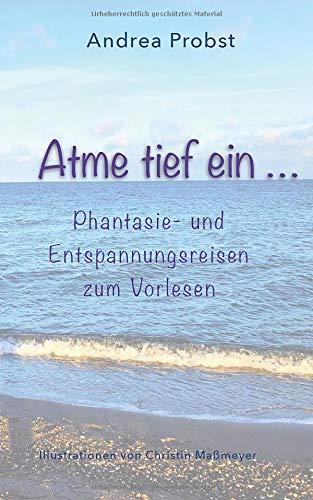 Atme tief ein: Phantasie und Entspannungsreisen zum Vorlesen