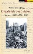 Kriegsbriefe aus Duisburg: Sommer 1942 bis März 1945 (Sammlung der Zeitzeugen)