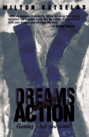 Dreams into Action: Getting What You Want!