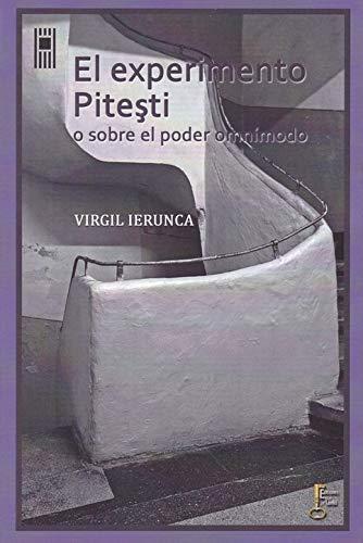 EL EXPERIMENTO PITEŞTI: O SOBRE EL PODER OMNÍMODO (HISTORIA Y DOCUMENTOS, Band 1)