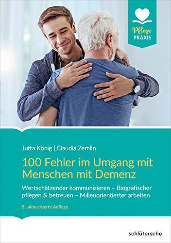 100 Fehler im Umgang mit Menschen mit Demenz: Wertschätzender kommunizieren - Biografischer pflegen & betreuen - Milieuorientierter arbeiten (Pflege Praxis)