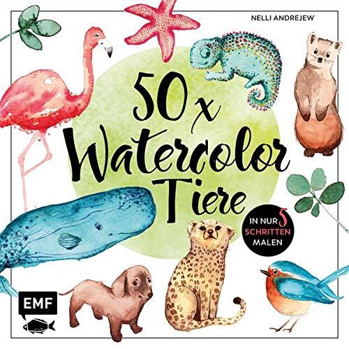 50 x Watercolor Tiere: Süße Motive in maximal 5 Schritten malen