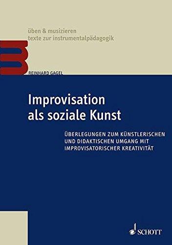 Improvisation als soziale Kunst: Überlegungen zum künstlerischen und didaktischen Umgang mit improvisatorischer Kreativität (üben & musizieren)