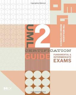 UML 2 Certification Guide: Fundamental and Intermediate Exams (The OMG Press) (The MK/OMG Press)