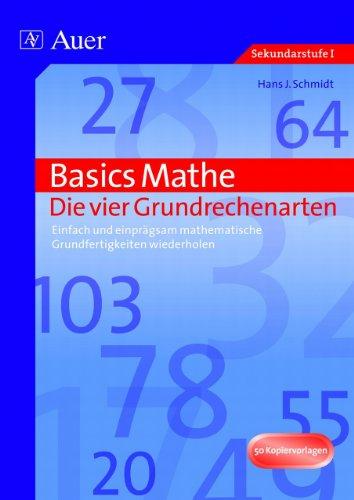 Basics Mathe: Die vier Grundrechenarten: Einfach und einprägsam mathematische Grundfertigkeiten wiederholen (5. bis 10. Klasse)