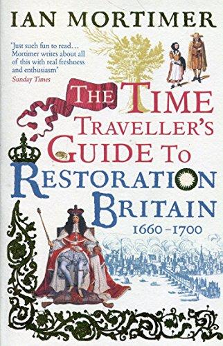 The Time Traveller's Guide to Restoration Britain: Life in the Age of Samuel Pepys, Isaac Newton and The Great Fire of London