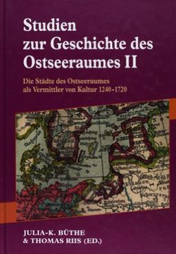 Studien Zur Geschichte DES Ostseeraumes: Die Stadte DES Ostseeraumes Als Vermittler Von Kultur 1240-1720 Vol II