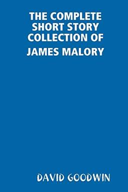 THE COMPLETE SHORT STORY COLLECTION OF JAMES MALORY