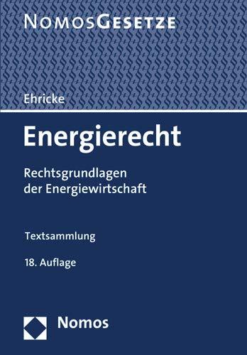 Energierecht: Rechtsgrundlagen der Energiewirtschaft - Rechtsstand: 15. Juli 2019