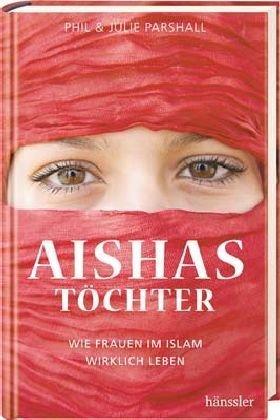 Aishas Töchter: Wie Frauen im Islam wirklich leben