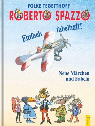 Roberto Spazzo - Einfach fabelhaft!: Neue Märchen und Fabeln