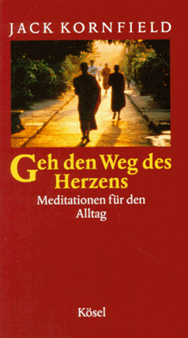 Geh den Weg des Herzens. Meditationen für den Alltag