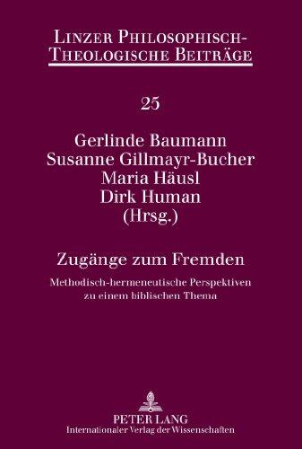 Zugänge zum Fremden: Methodisch-hermeneutische Perspektiven zu einem biblischen Thema (Linzer Philosophisch-Theologische Beiträge)