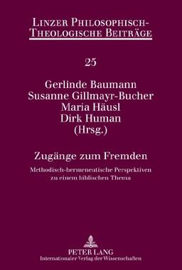 Zugänge zum Fremden: Methodisch-hermeneutische Perspektiven zu einem biblischen Thema (Linzer Philosophisch-Theologische Beiträge)