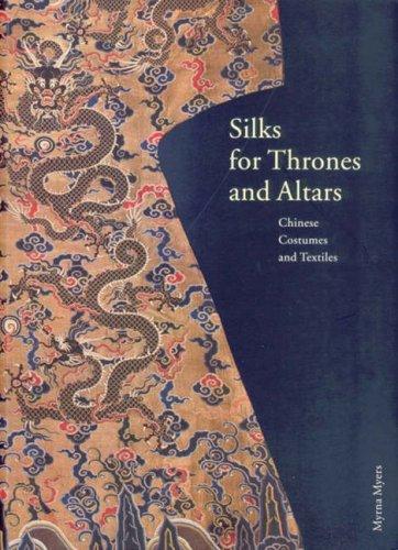 Silks for Thrones and Altars: Chinese Costumes and Textiles: Chinese Costumes and Textiles from the Liao Through the Qing Dynasty