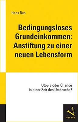 Bedingungsloses Grundeinkommen: Anstiftung zu einer neuen Lebensform: Utopie oder Chance in einer Zeit des Umbruchs?