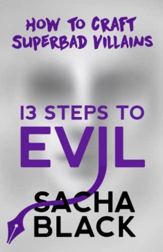 13 Steps to Evil: How to Craft Superbad Villains (Better Writers Series)