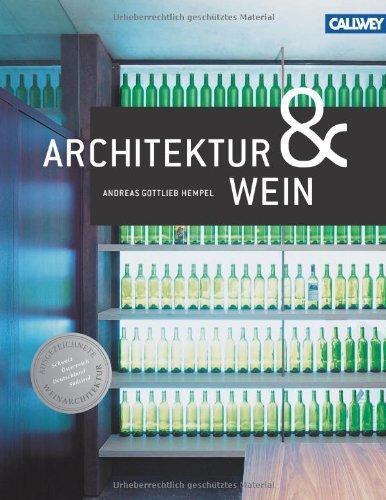 Architektur & Wein: Ausgezeichnete Weinbauten in Deutschland, Österreich, der Schweiz und Stüdtirol