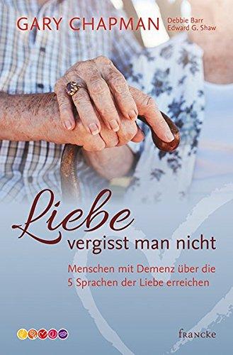 Liebe vergisst man nicht: Menschen mit Demenz über die 5 Sprachen der Liebe erreichen