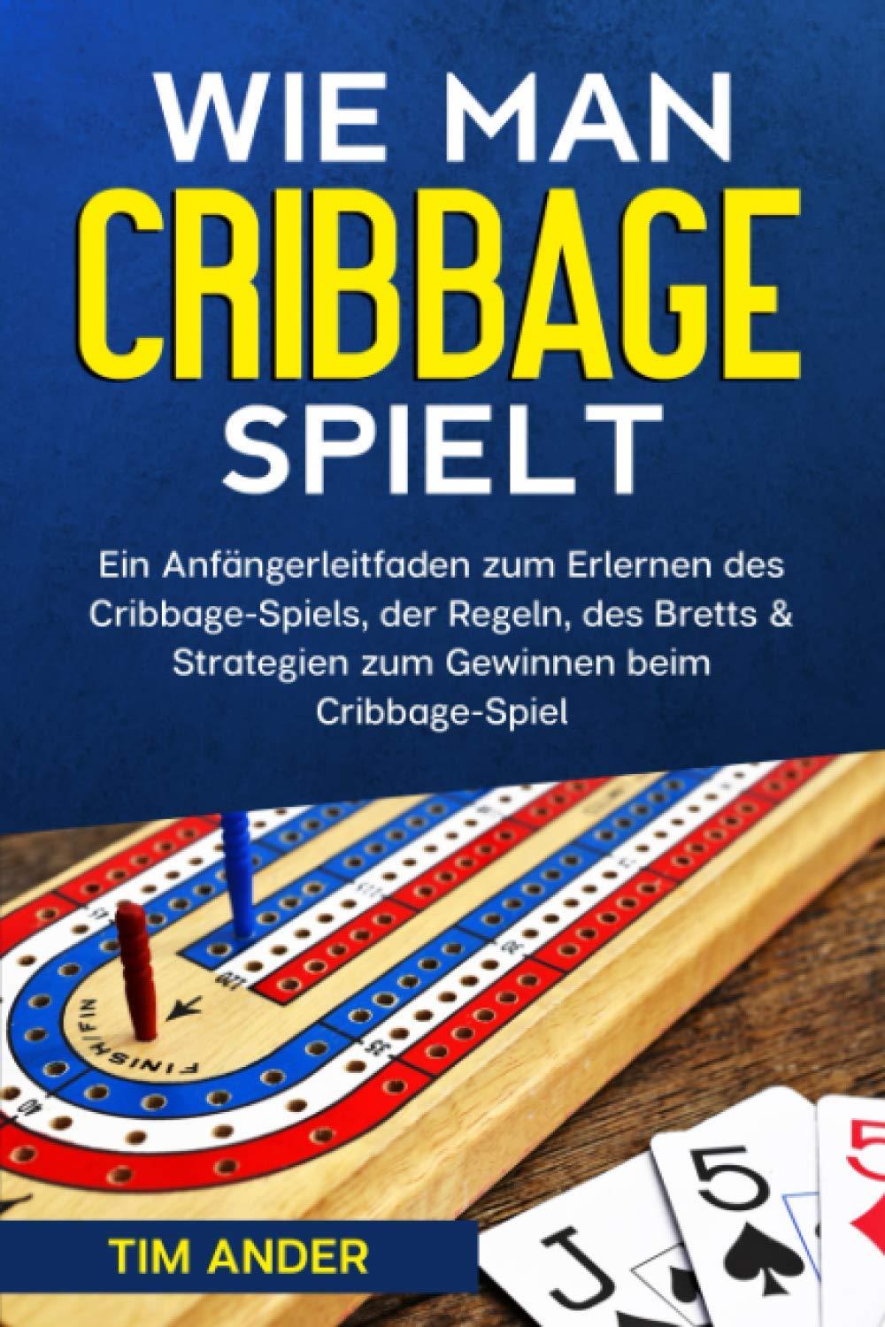 Wie man Cribbage spielt: Ein Anfängerleitfaden zum Erlernen des Cribbage-Spiels, der Regeln, des Bretts & Strategien zum Gewinnen beim Cribbage-Spiel