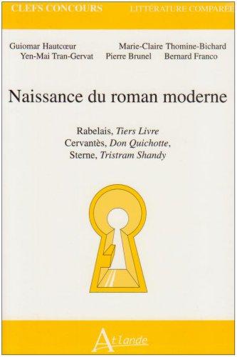 Naissance du roman moderne : Rabelais, Tiers livre ; Cervantès, Don Quichotte ; Sterne, Tristram Shandy