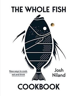 The Whole Fish Cookbook: New ways to cook, eat and think