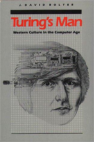 Turing's Man: Western Culture in the Computer Age