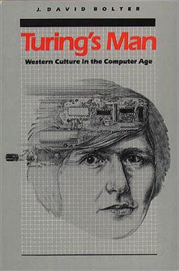 Turing's Man: Western Culture in the Computer Age