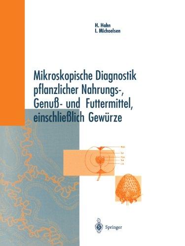 Mikroskopische Diagnostik pflanzlicher Nahrungs-, Genub- und Futtermittel einschlieblich Gewurze