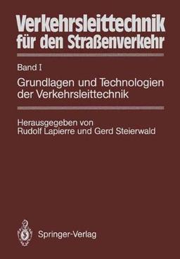 Verkehrsleittechnik für den Straßenverkehr: Band I Grundlagen und Technologien der Verkehrsleittechnik