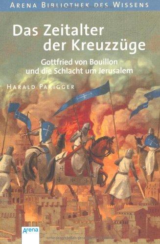 Das Zeitalter der Kreuzzüge: Gottfried von Bouillon und die Schlacht um Jerusalem / Lebendige Geschichte