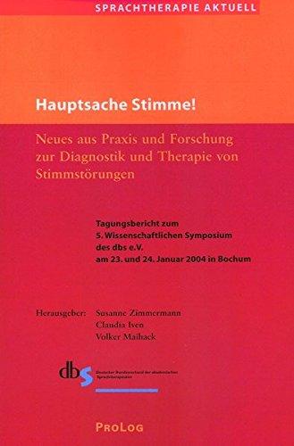 Hauptsache Stimme!: Neues aus Praxis und Forschung zur Diagnostik und Therapie von Stimmstörungen