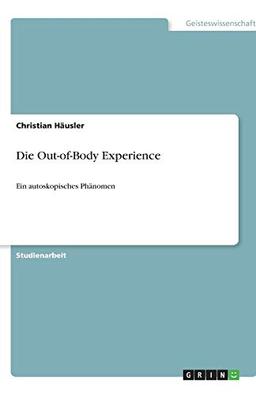 Die Out-of-Body Experience: Ein autoskopisches Phänomen